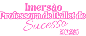 Imersão Professora de Ballet de Sucesso